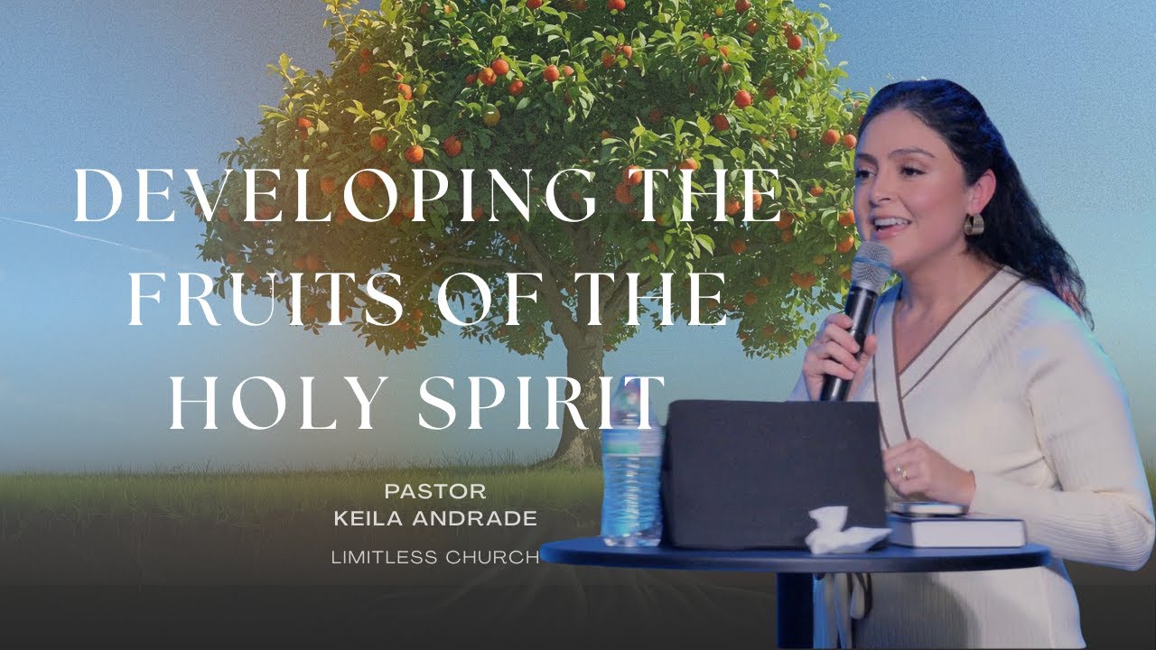 Developing the Fruits of the Holy Spirit | Keila Andrade | Limitless Church