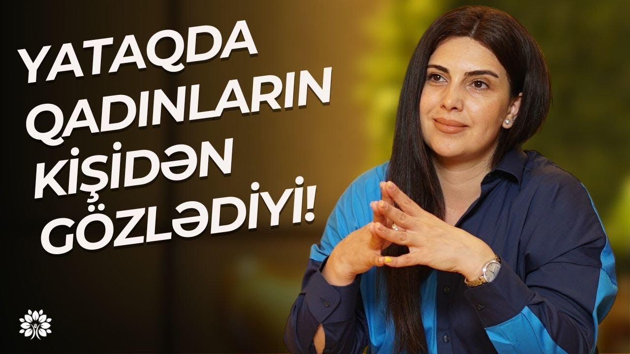 Cinsi istəyi artırmaq - Kişilərdən gizlətməməliyik! | G&uuml;nel İsgəndərova