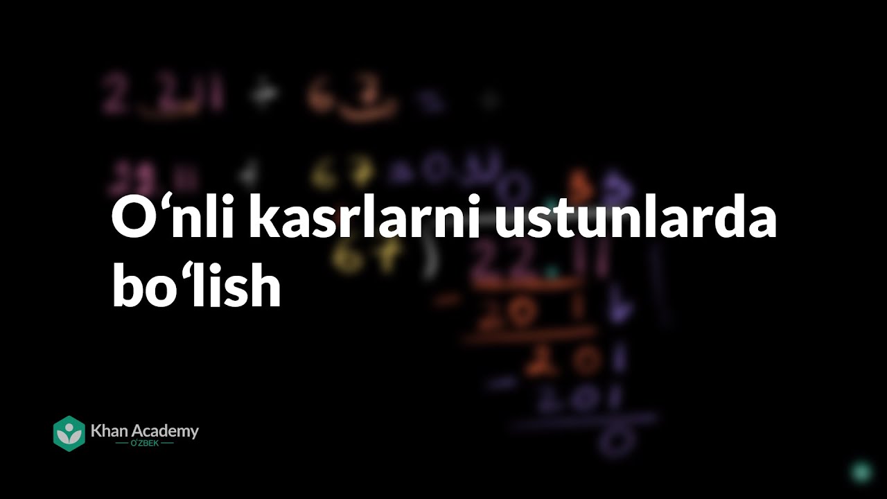 Oʻnli kasrlarni ustunlarda boʻlish | Oʻnli kasrlar| Arifmetika | Khan Academy O'zbek