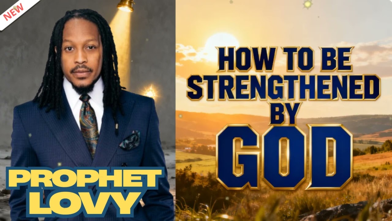 How to Be Strengthened by God || Prophet Lovy Sermons