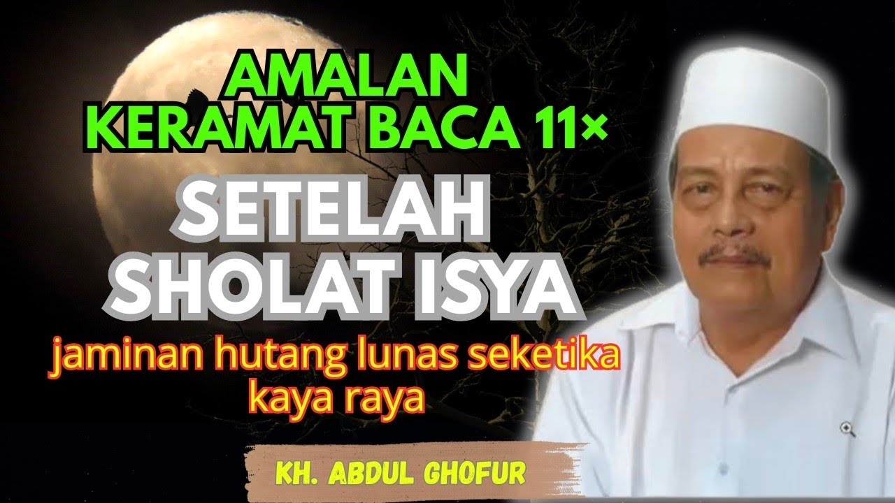 Ngaji KH. ABDUL GHOFUR ~ baca 11× setelah sholat isya jaminan hutang lunas seketika kaya raya