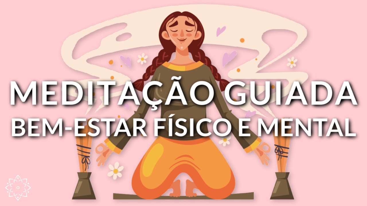 MEDITAÇÃO GUIADA: BEM ESTAR FÍSICO E MENTAL EM POUCOS MINUTOS