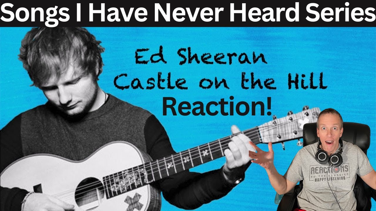 First-Time Hearing Ed Sheeran Reaction - Castle On The Hill Song Reaction! Songs I Have Never Heard!