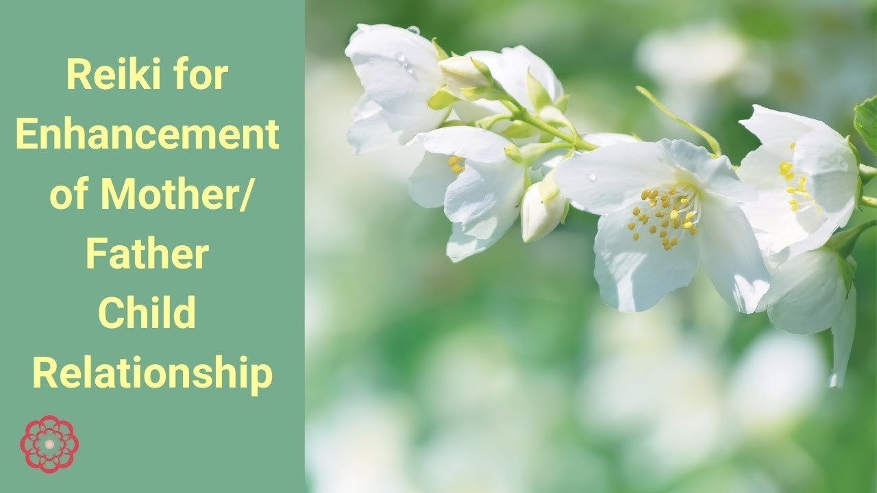 Reiki for Enhancement of Mother/Father Child Relationship 💮