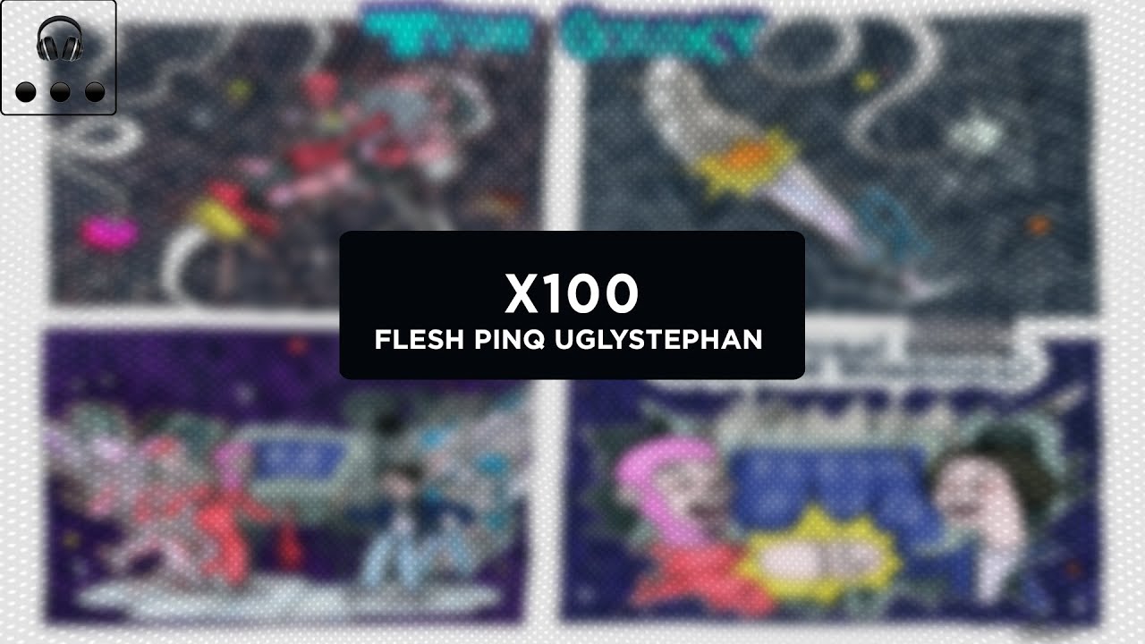 FLESH & PINQT& ​uglystephan - X100