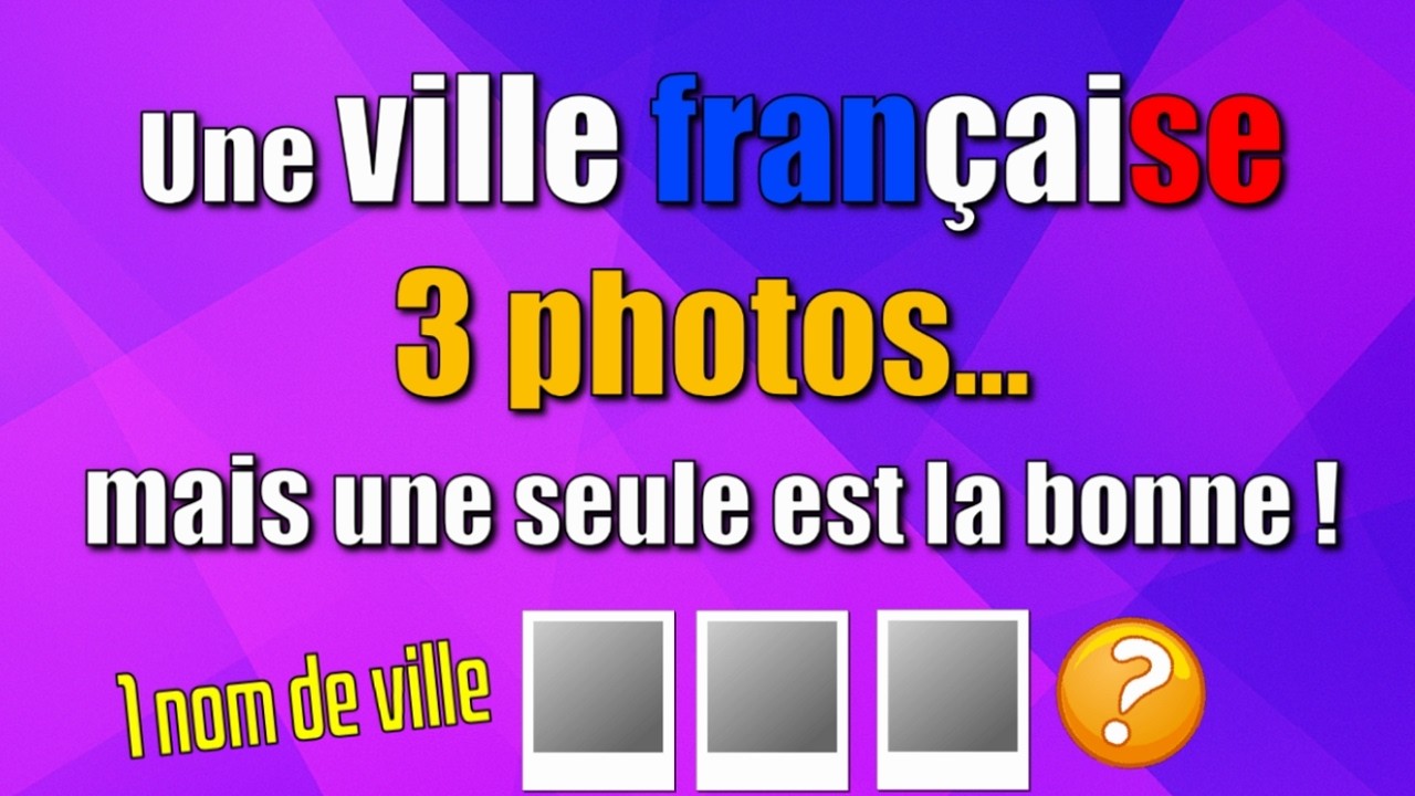 Une ville française, trois photos...mais une seule est la bonne !