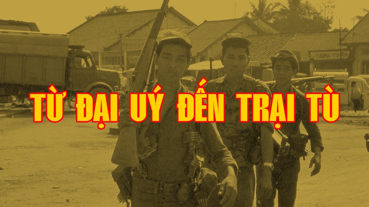 TỪ ĐẠI UÝ ĐẾN TRẠI TÙ CẢI TẠO | Hồi Ký Miền Nam VN