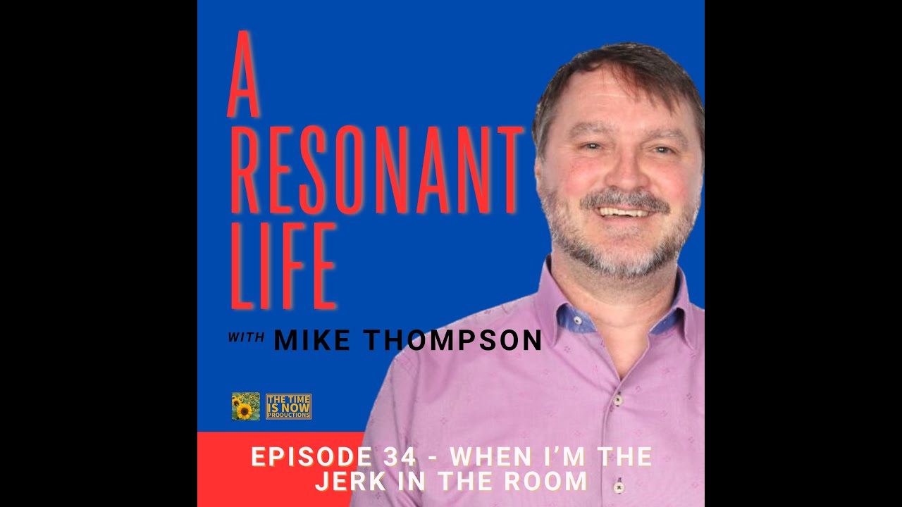 Episode 34 - When I'm the Jerk in the Room