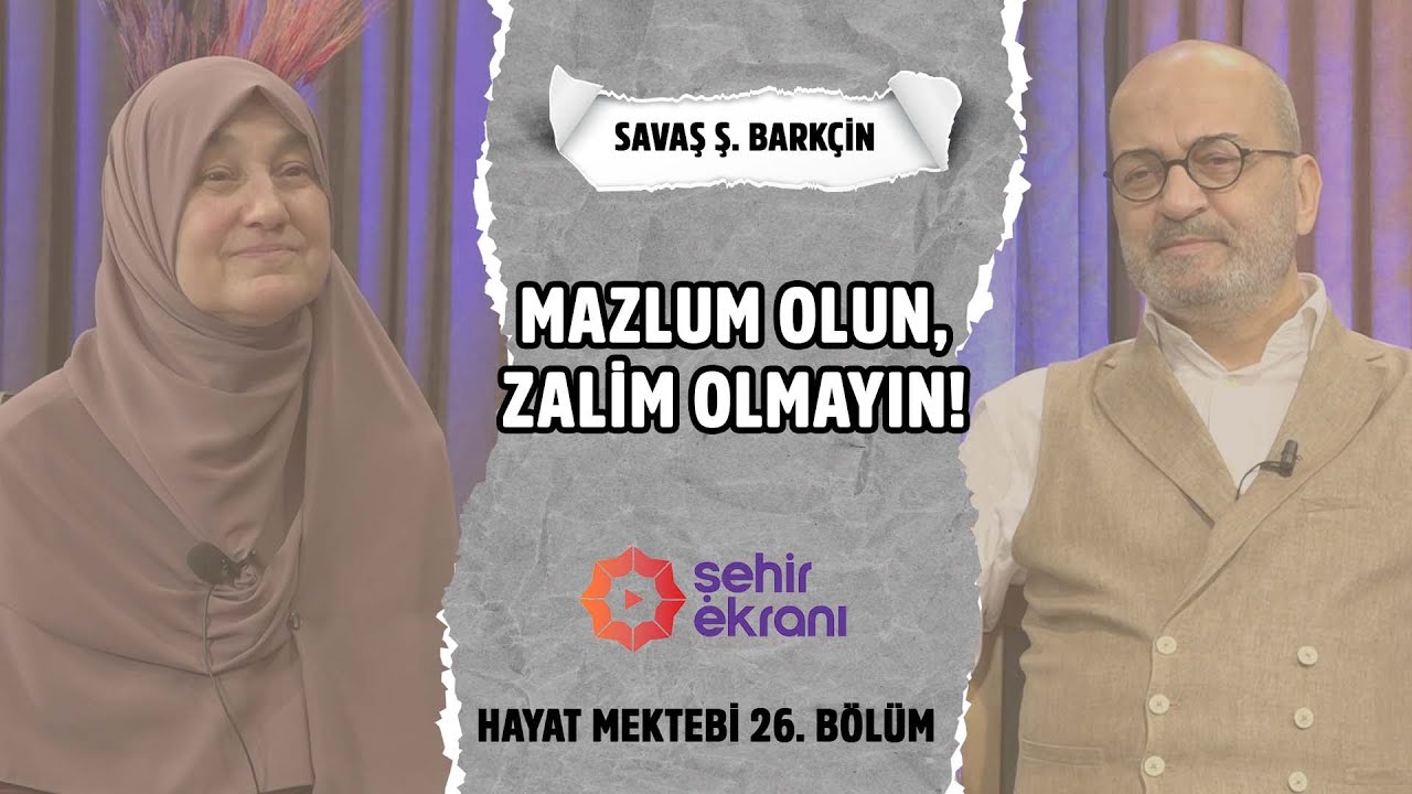 Mazlum Olun, Zalim Olmayın! - Saliha Erdim I Konuk: Savaş Ş. Barkçin | B26