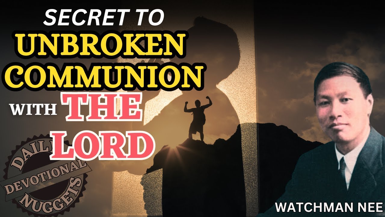 LIVING IN AN UNBROKEN COMMUNION WITH GOD | WATCHMAN NEE
