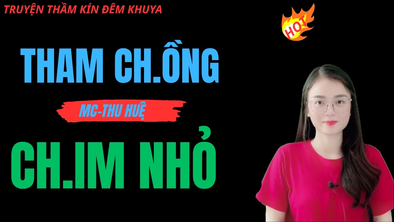 THAM CH.ỒNG CH.IM NHỎ | TRUYỆN THU HUỆ KỂ HAY NHẤT MỌI THỜI ĐẠI.