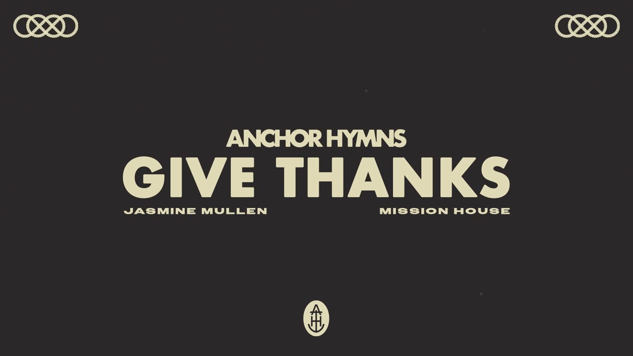 Anchor Hymns - Give Thanks (ft. Jasmine Mullen & Mission House) [Official Audio Video]