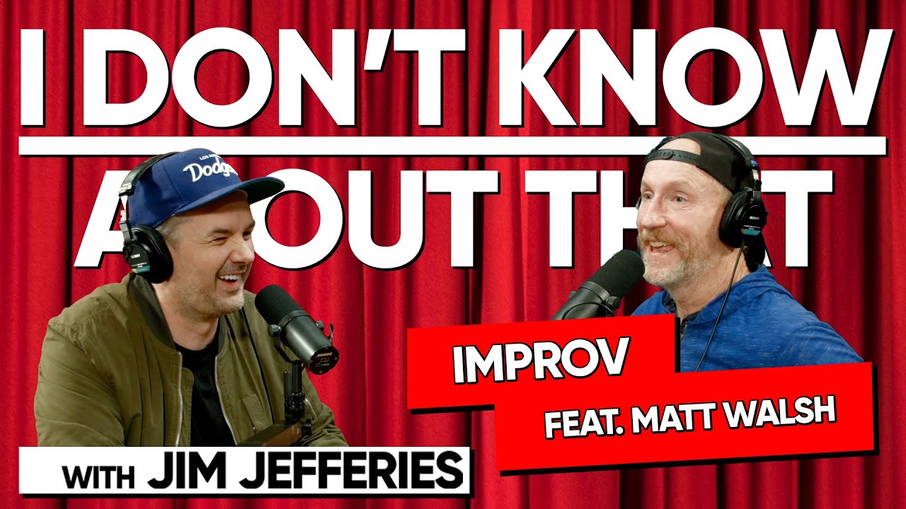 Improv feat. Matt Walsh | I Don't Know About That with Jim Jefferies #182