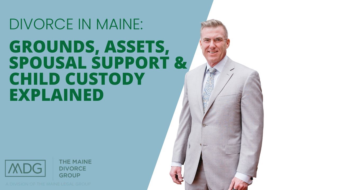 Divorce in Maine: Grounds, Assets, Spousal Support & Child Custody Explained