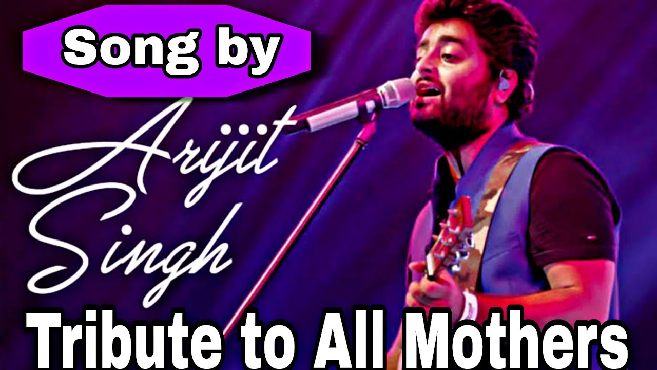 Mother's Day Song by Arijit Sing - Bollywood Mother's day song - Heart Touching Tribute to Mothers I