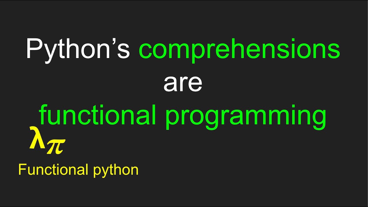 009 functional python: comprehensions are functional programming