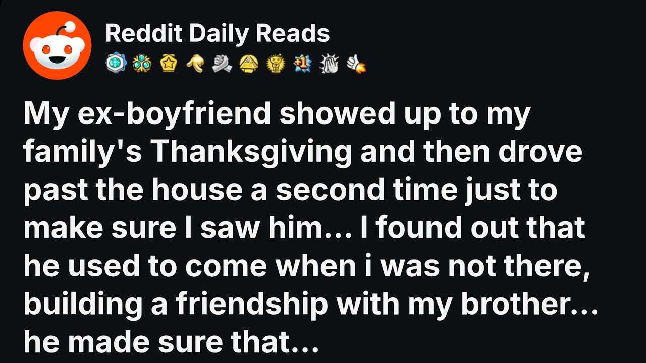 [FULL STORY] My ex-boyfriend showed up to my family's Thanksgiving and then drove past...
