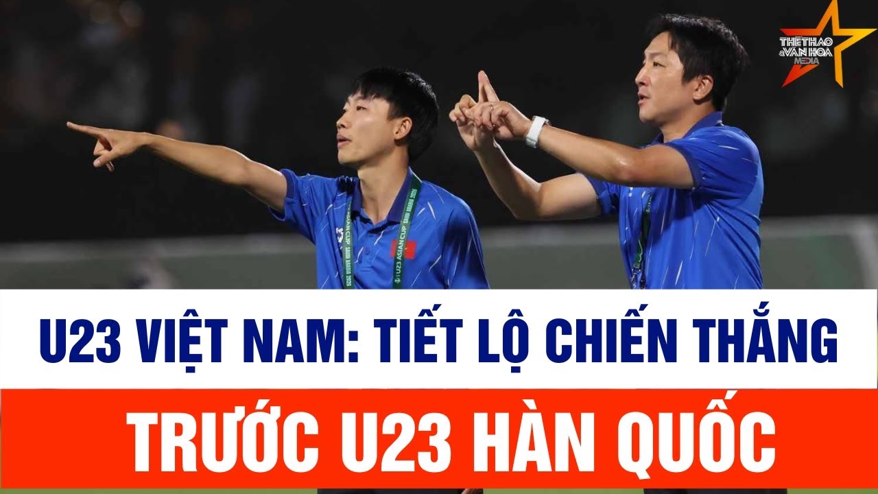 U23 Việt Nam: Những chuyện bây giờ mới tiết lộ về chiến thắng trước U23 Hàn Quốc
