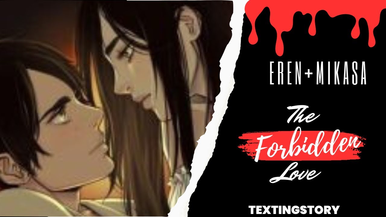 TEXTING STORY | THE FORBIDDEN LOVE | Romance | Anime | Eren+Mikasa