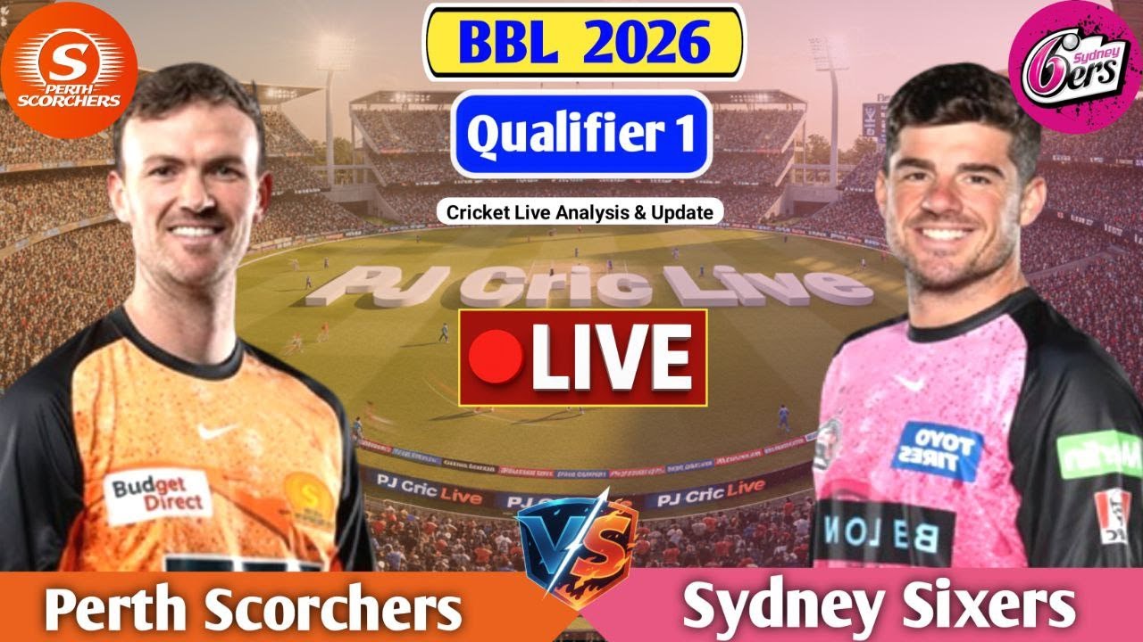 Perth Scorchers Vs Sydney Sixers Qualifier 1 T20 | Live Analysis & Discussion | BBL Live Match Today