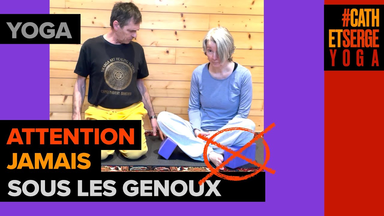 YOGA : EN TAILLEUR, MAL AU DOS, AUX GENOUX ? ATTENTION NE METTEZ JAMAIS RIEN SOUS LES GENOUX !