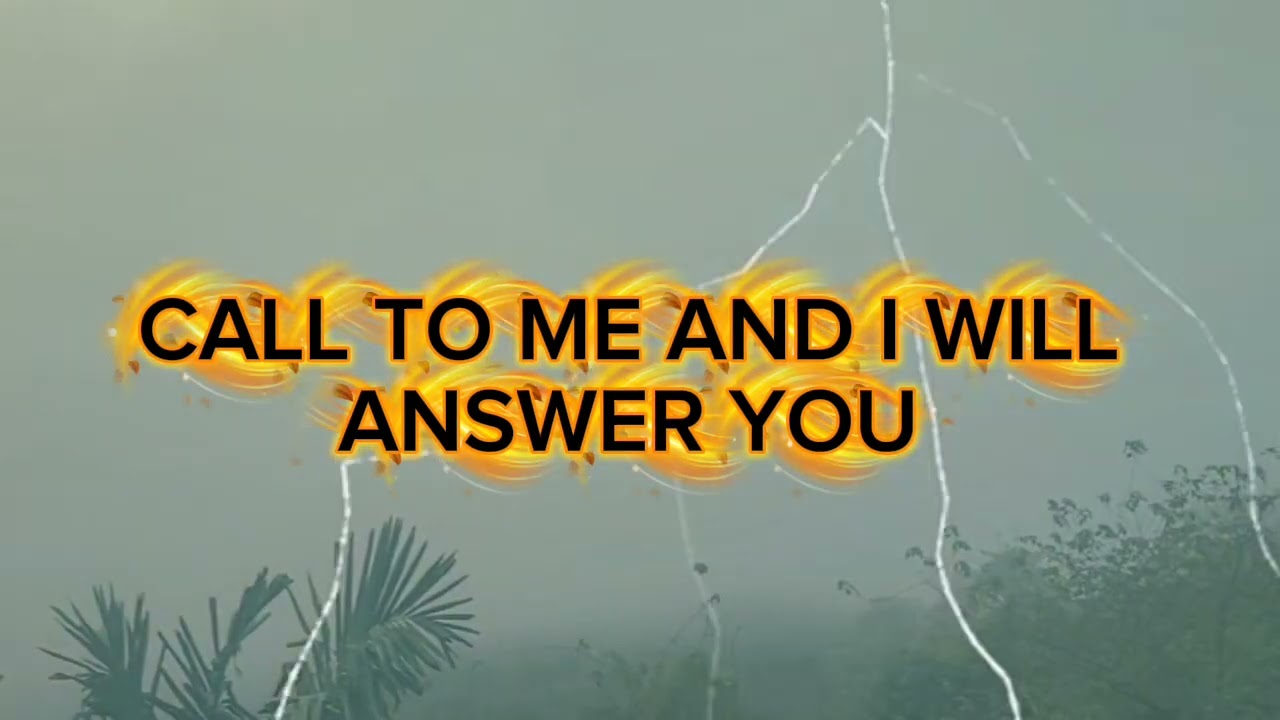 CALL TO ME AND I WILL ANSWER YOU 