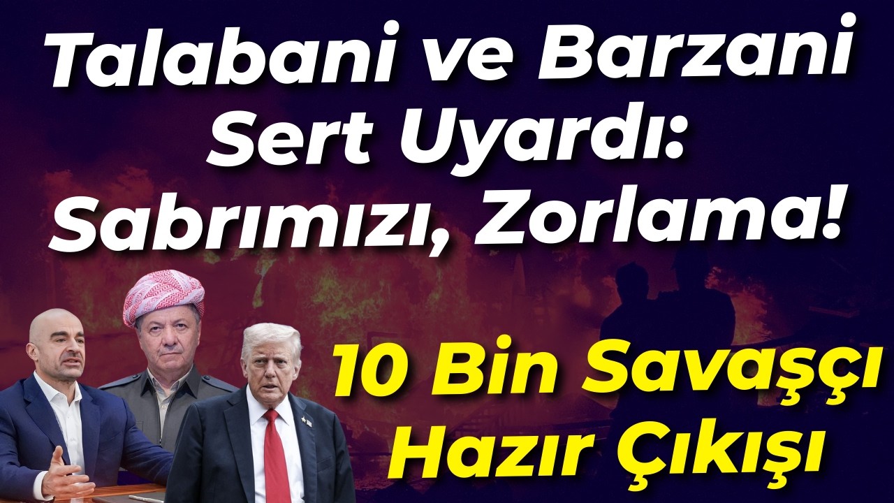 Barzani ve Talabani sert uyardı: Sabrımızı Zorlama... İran'da 10 Bin Savaşçı Hazır Bekliyor çıkışı