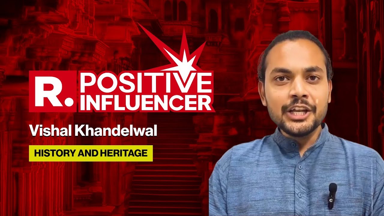 Vishal Khandelwal Is A Republic Positive Influencer: Narrating Untold Side Of India's Rich History