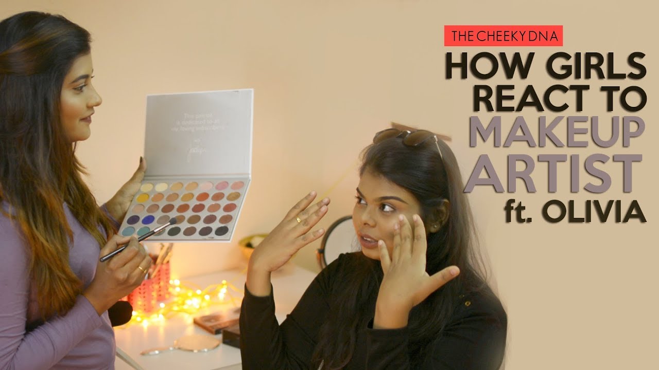 How Girls React To Makeup Artist ft Olivia | The Cheeky DNA