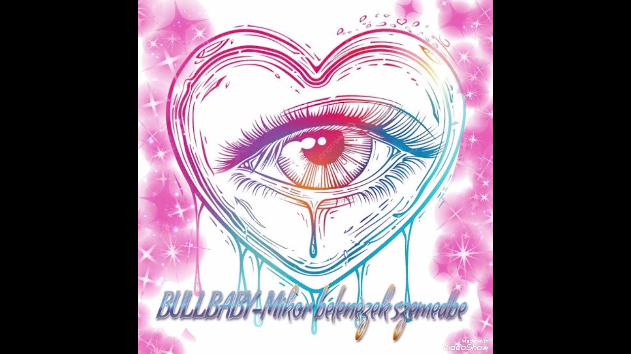 Bullbaby-Mikor belenèzek szemedbe
