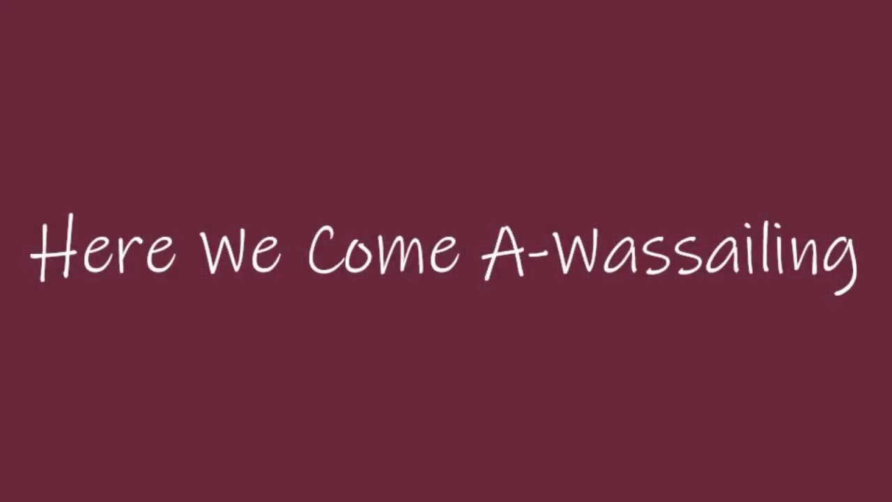 Here We Come A-Wassailing