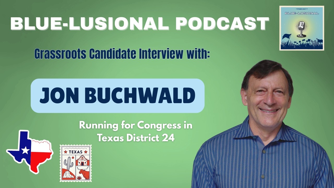Grassroots Candidate Interview: Jon Buchwald(Congress TX District 24)