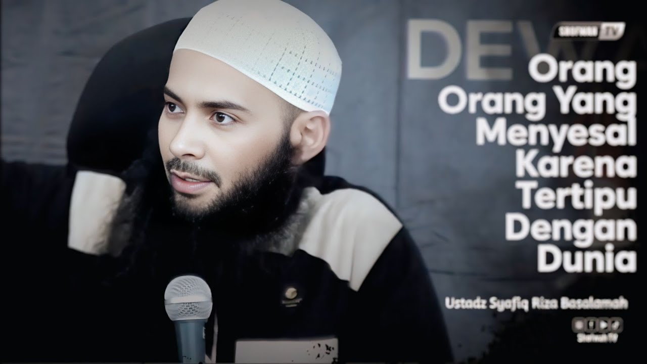PENYESALAN ORANG-ORANG YANG TERTIPU DENGAN KEHIDUPAN DUNIA - Ustadz Syafiq Riza Basalamah