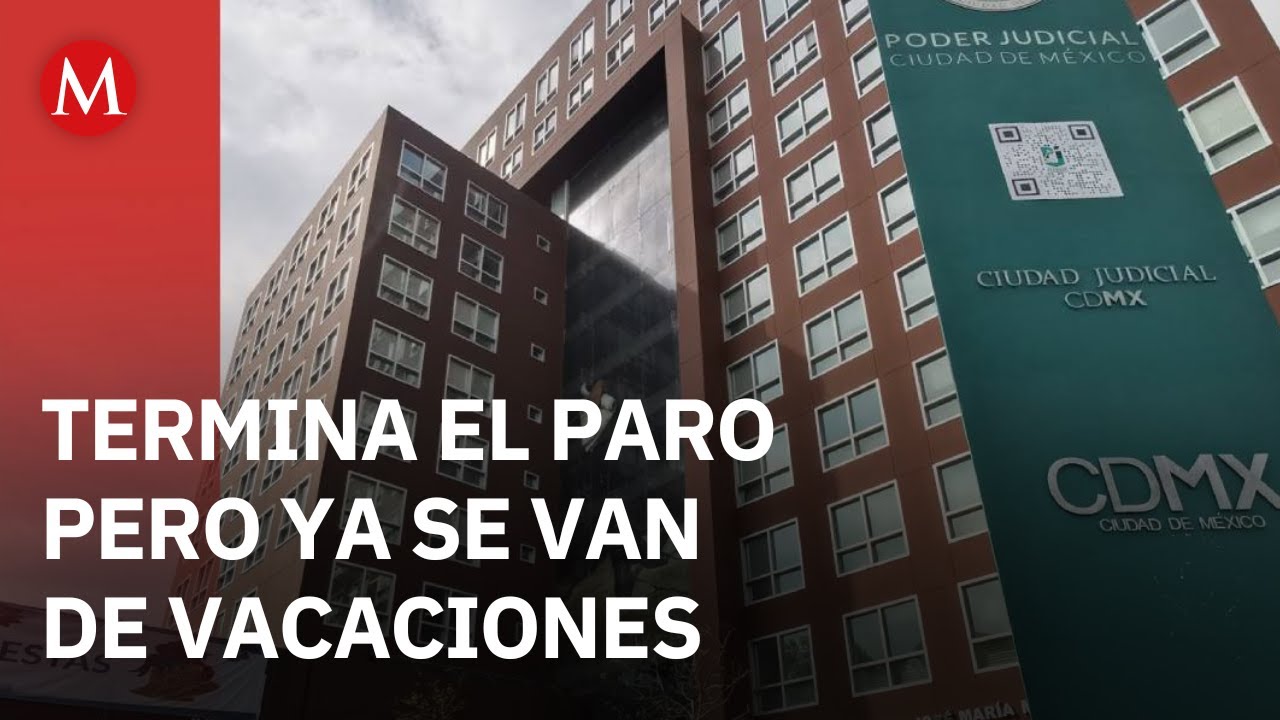 Termina paro judicial en CdMx pero magistrados inician vacaciones hasta fin de mes
