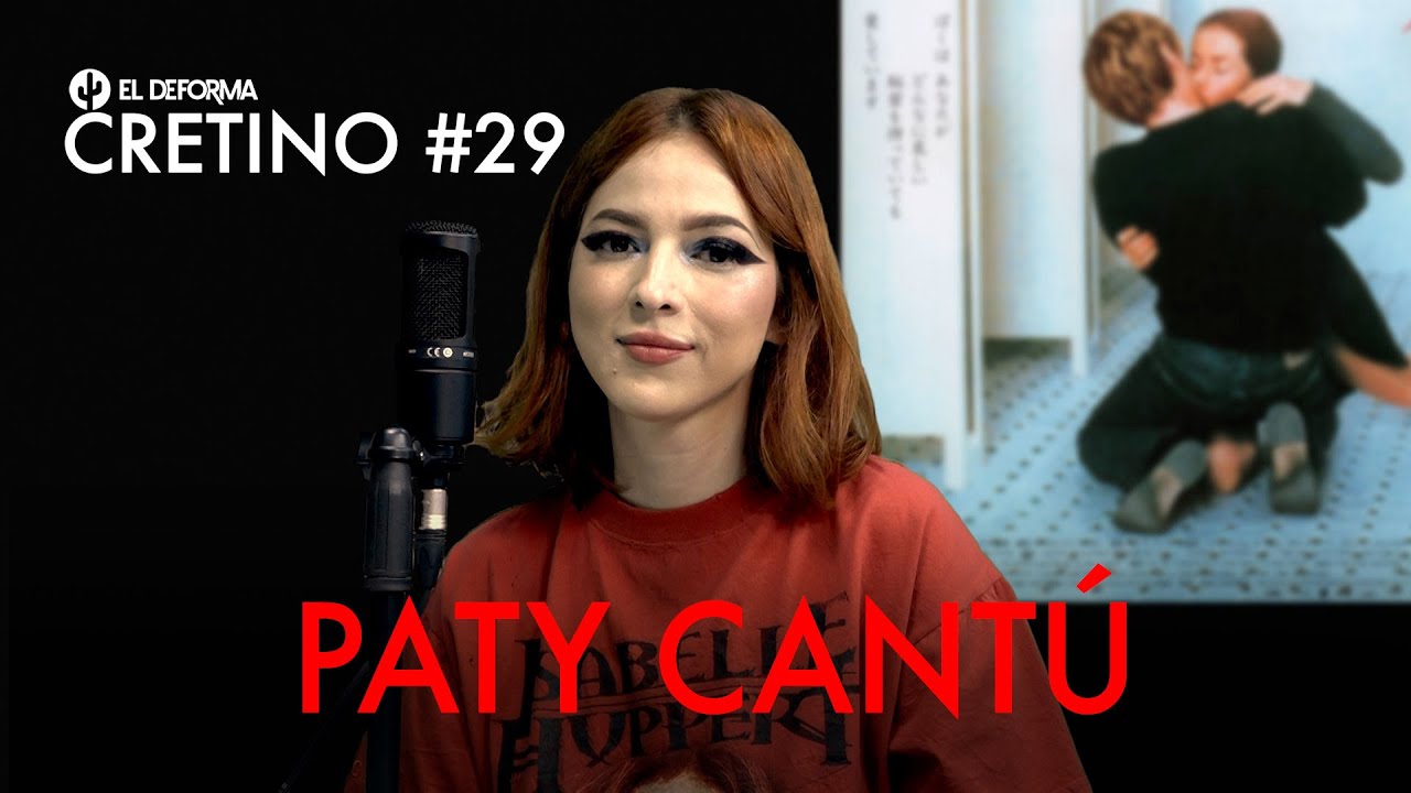 CRETINO 29: PATY CANTÚ | "Kendrick Lamar me la pel*", exes y rolas migajeras