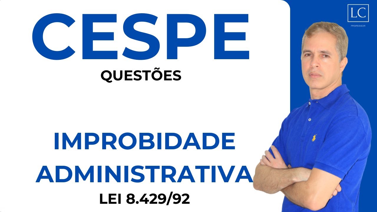 Questões CESPE | DIREITO ADMINISTRATIVO | Improbidade Administrativa (Lei nº 8.429/92)