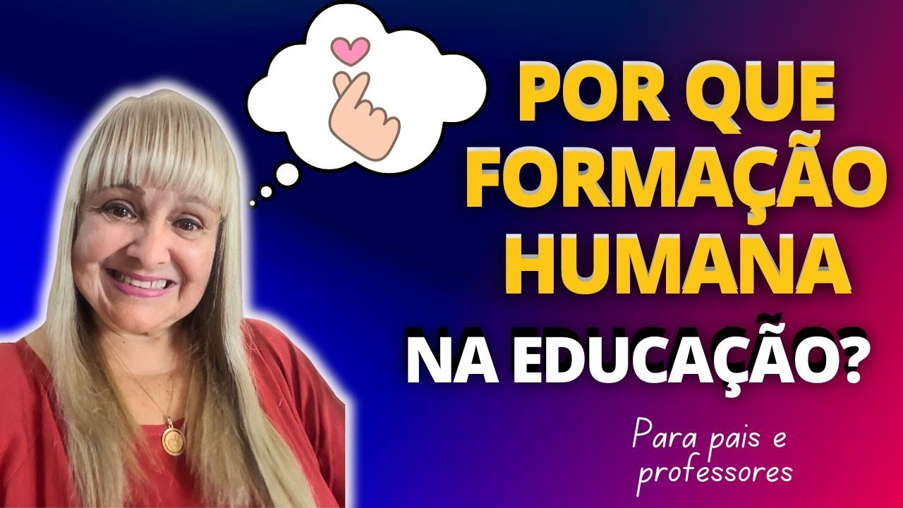 POR QUE EDUCA&Ccedil;&Atilde;O PARA A FORMA&Ccedil;&Atilde;O HUMANA?