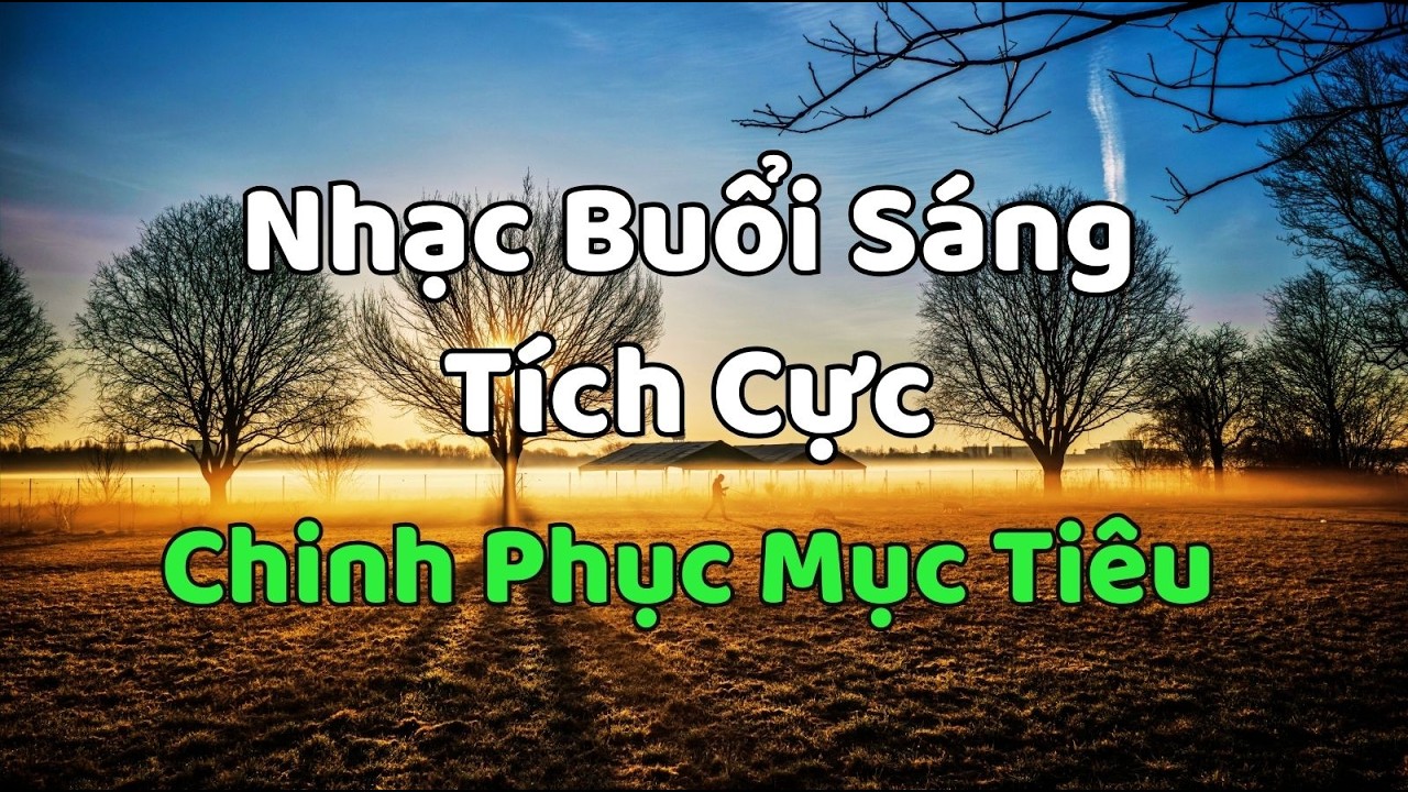 Nhạc Buổi Sáng Tích Cực 2026 – Sẵn Sàng Chinh Phục Mục Tiêu