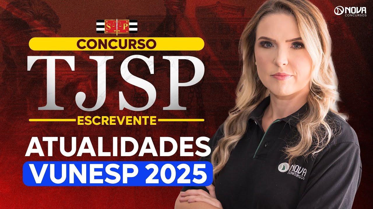 Concurso Escrevente TJSP 2025: Atualidades para Vunesp 2025