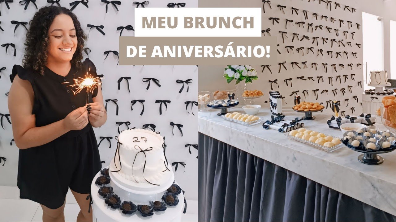 MEU BRUNCH DE ANIVERSÁRIO DE 27 ANOS! - LAÇOS PRETO E BRANCO | CRISLANE MOTA