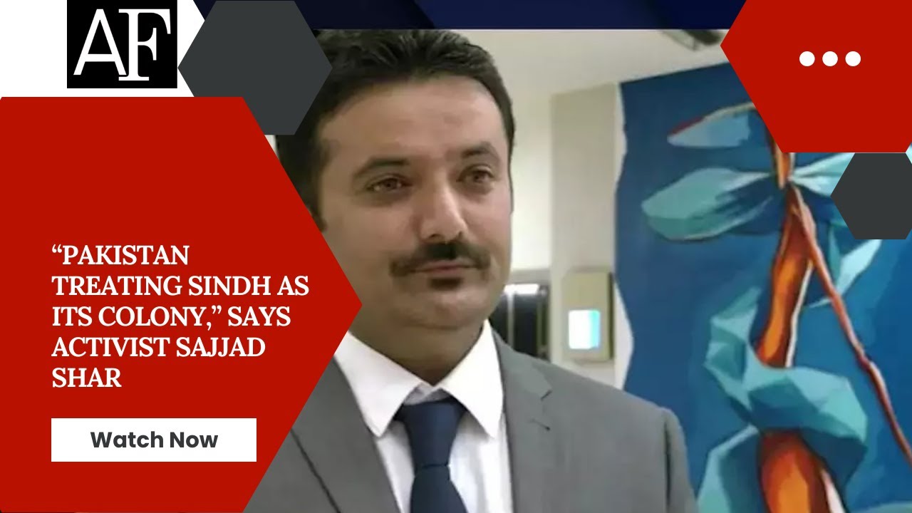 “Pakistan treating Sindh as its colony,” says activist Sajjad Shar