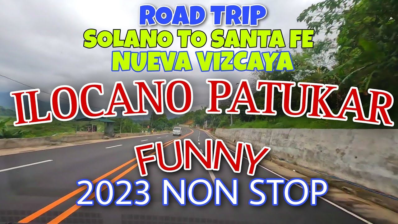 Road Trip SOLANO To SANTA FE Nueva Vizcaya/ILOCANO PATUKAR FUNNY NON STOP 2023/mrs.mapalad