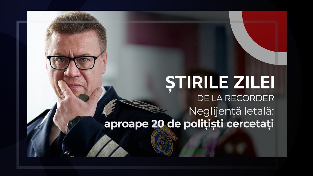 17 NOIEMBRIE 2025. Neglijență letală: aproape douăzeci de polițiști cercetați