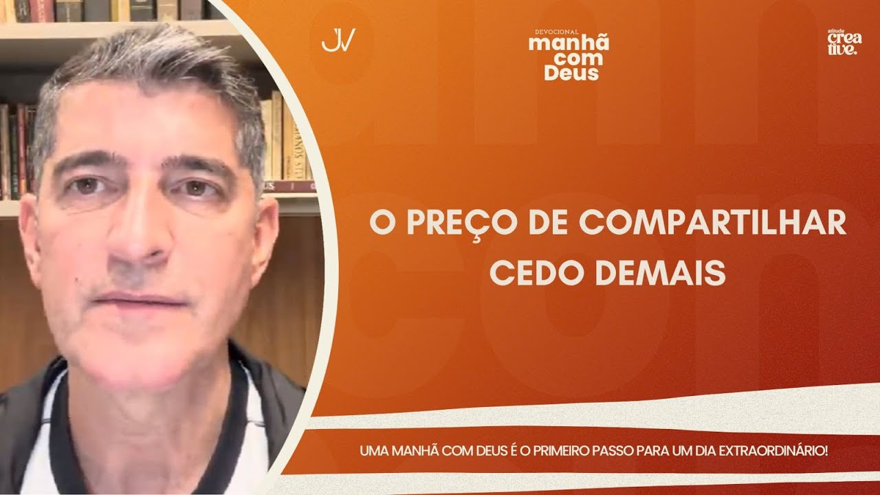 MANH&Atilde; COM DEUS |  O PRE&Ccedil;O DE COMPARTILHAR CEDO DEMAIS | Josu&eacute; Valandro Jr.