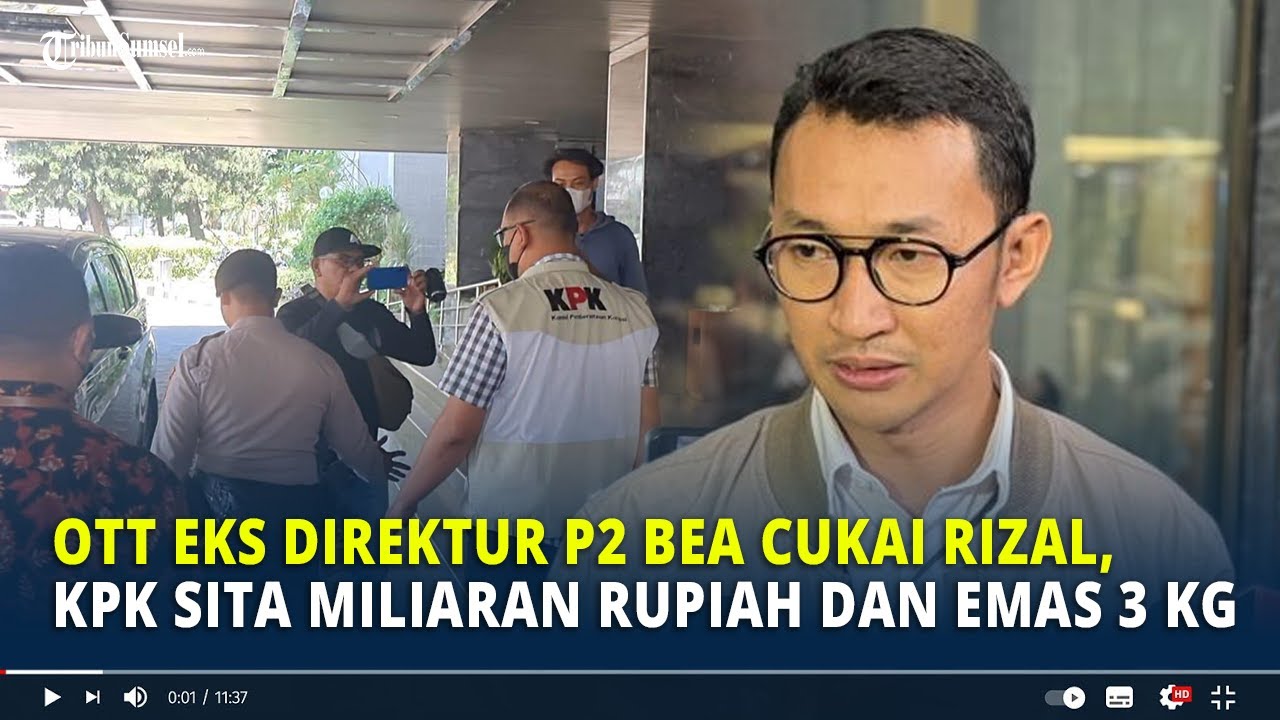 OTT Eks Direktur P2 Bea Cukai Rizal, KPK Sita Miliaran Rupiah dan Emas 3 Kg