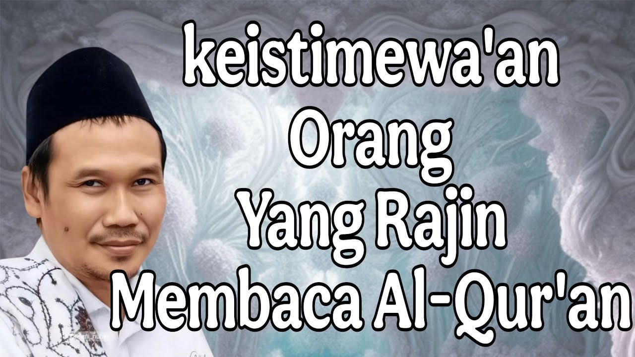 ngaji gus baha : keistimewa'anOrangYang RajinMembaca Al-Qur'an