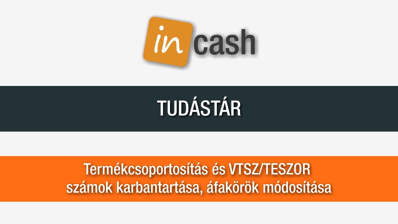 Termékek csoportosítása, VTSZ/TESZOR számok karbantartása és áfakörök módosítása | InCash tudástár