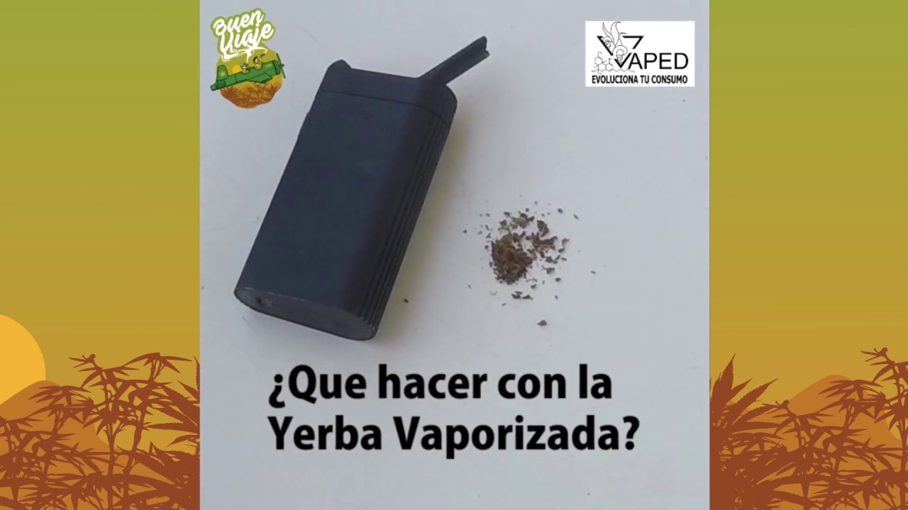 &iquest;que hacer con la yerba vaporizada?