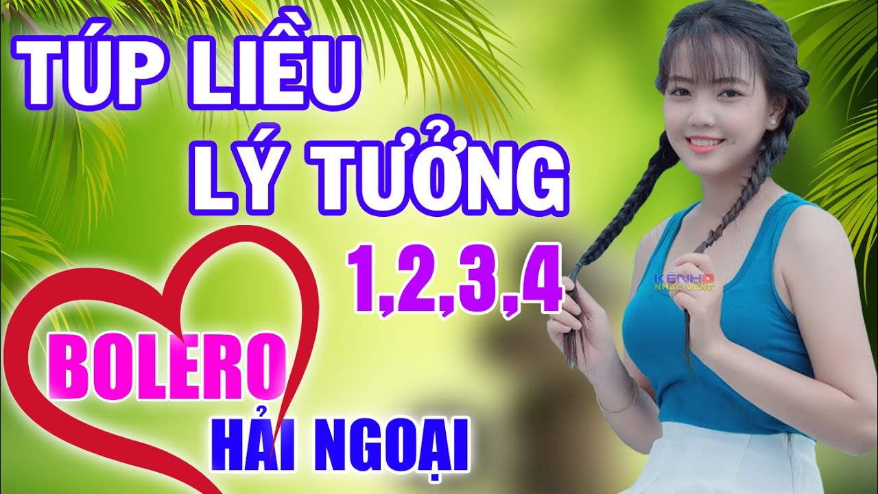 LK  Bolero Hải Ngoại Đặc Sắc, Phối Mới Cực Chuẩn, Toàn Bài Hay - Túp Liều Lý Tưởng, Mai Tiến Đạt