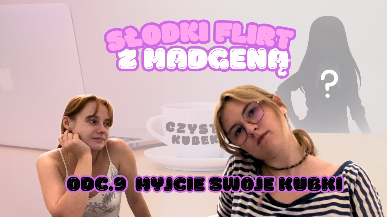 Słodki Flirt z Madgeną — Odc. 9 I/|V, MYJCIE SWOJE KUBKI